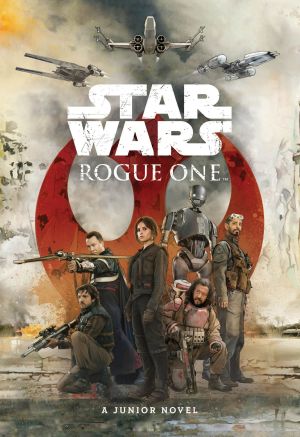 [Star Wars Disney Canon Junior Novel 01] • Star Wars · Rogue One · A Junior Novel